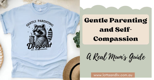 Gentle Parenting and Self-Compassion: A Real Mum's Guide